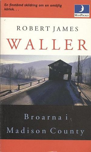 Broarna i Madison County by Robert James Waller