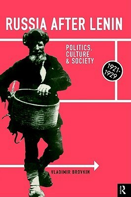 Russia After Lenin: Politics, Culture and Society, 1921-1929 by Vladimir N. Brovkin