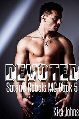 Devoted: Satan's Rebels MC Book 5 by Kira Johns