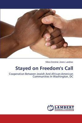 Stayed on Freedom's Call by Shira Destinie Jones