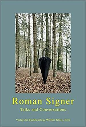 Roman Signer: Talks and Conversations by Peter Zimmermann, David Signer