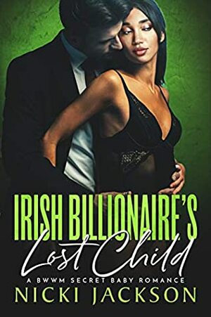 Irish Billionaire's Lost Child: A BWWM Secret Baby Romance by Nicki Jackson