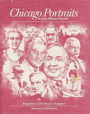 Chicago Portraits: Biographies of 250 Famous Chicagoans by June Skinner Sawyers
