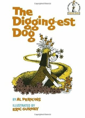 The Digging-est Dog by Eric Gurney, Al Perkins