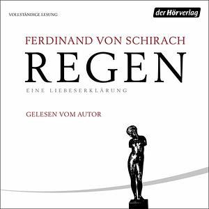 Regen: Eine Liebeserklärung by Ferdinand von Schirach