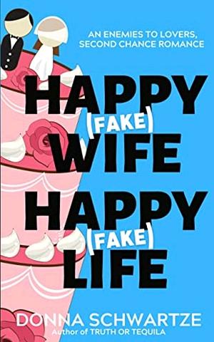 Happy Fake Wife Happy Fake Life by Donna Schwartze