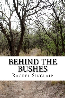 Behind The Bushes by Rachel Sinclair