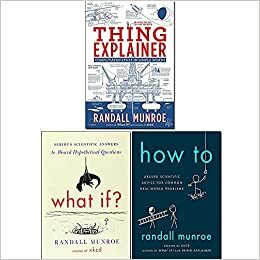 How To / What If? / Thing Explainer by Randall Munroe