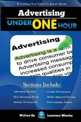 Advertising Under One Hour: Everything You Need to Know by Laurence Minsky
