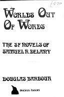 Worlds Out of Words: The SF Novels of Samuel R. Delaney by Douglas Barbour