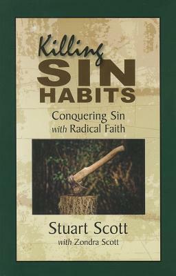 Killing Sin Habits: Conquering Sin with Radical Faith by Zondra Scott, Stuart W. Scott