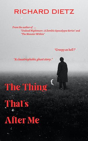 The Thing That's After Me by Richard Dietz