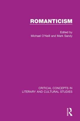 Romanticism: Critical Concepts In Literary And Cultural Studies by Michael O'Neill