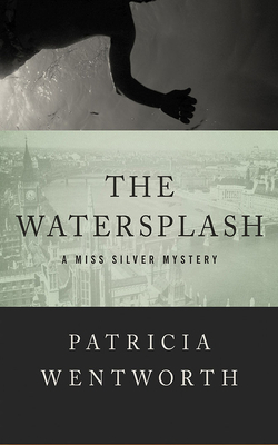 The Watersplash by Patricia Wentworth