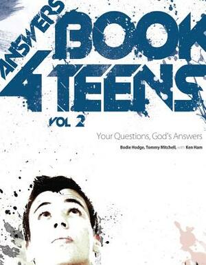 Answers Book for Teens, Volume 2: Your Questions, God's Answers by Bodie Hodge, Tommy Mitchell