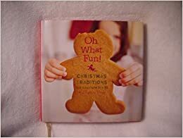 Oh What Fun!: Christmas Traditions For Kids From 1 To 92 by Suzanne Berry