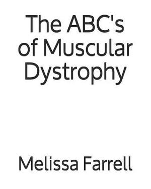 The ABC's of Muscular Dystrophy by Melissa Farrell