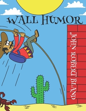 Wall Humor by John Robert Bland, Alastair Laird