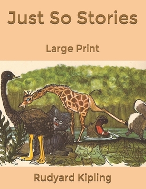 Just So Stories: Large Print by Rudyard Kipling