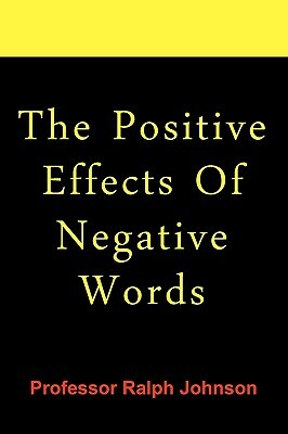 The Positive Effects Of Negative Words by Ralph Johnson