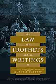 The Law, the Prophets, and the Writings: Studies in Evangelical Old Testament Hermeneutics in Honor of Duane A. Garrett by William R. Osborne, Andrew M. King, Joshua M. Philpot