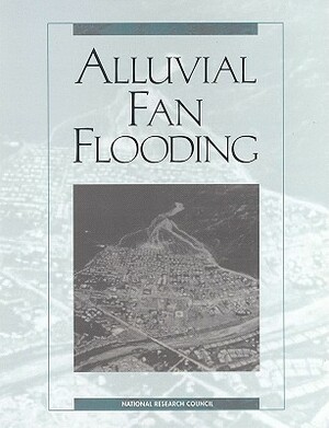 Alluvial Fan Flooding by Division on Earth and Life Studies, Commission on Geosciences Environment an, National Research Council