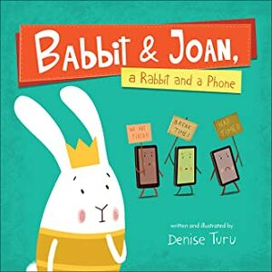 Babbit & Joan, a Rabbit and a Phone by Denise Turu