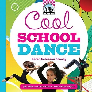 Cool School Dance: Fun Ideas and Activities to Build School Spirit: Fun Ideas and Activities to Build School Spirit by Karen Kenney