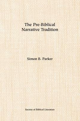 The Pre-Biblical Narrative Tradition by Simon B. Parker