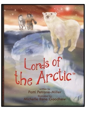 Lords of the Arctic by Patti Petrone Miller