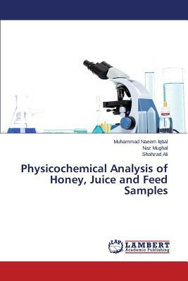 Physicochemical Analysis of Honey, Juice and Feed Samples by Ali Shahzad, Mughal Naz, Iqbal Muhammad Naeem