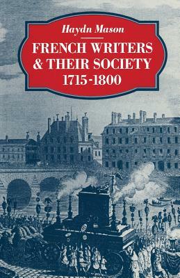 French Writers and Their Society 1715-1800 by Haydn Mason