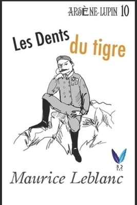 Les Dents du tigre: Arsène Lupin, Gentleman-Cambrioleur .10 by Maurice Leblanc