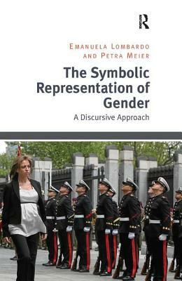 The Symbolic Representation of Gender: A Discursive Approach by Petra Meier, Emanuela Lombardo