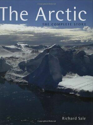 The Arctic: The Complete Story by Richard Sale