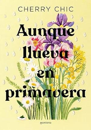 Aunque Llueva En Primavera / Even If It Rains in Spring by Cherry Chic