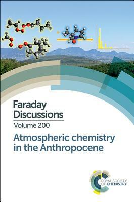 Atmospheric Chemistry in the Anthropocene: Faraday Discussion 200 by 