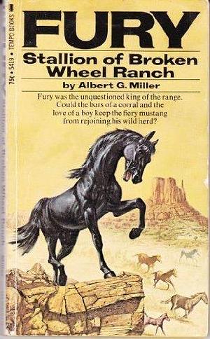 Fury: Stallion Of Broken Wheel Ranch by Albert G. Miller, Albert G. Miller