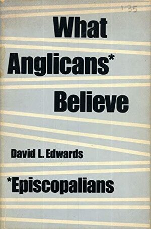 What Anglicans Believe by David L. Edwards