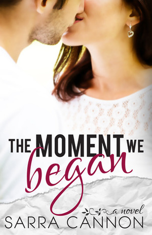 The Moment We Began by Sarra Cannon