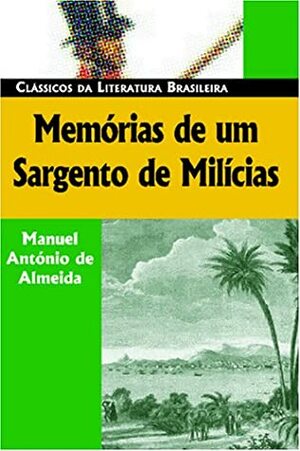 Memórias de um Sargento de Milícias by Manuel Antônio de Almeida