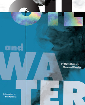 Oil & Water by Bill McKibben, Steve Duin, Shannon Wheeler