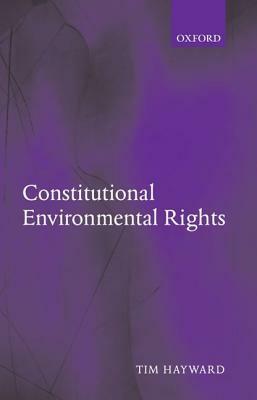 Constitutional Environmental Rights by Tim Hayward