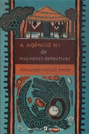 A Agência N.º1 de Mulheres Detectives by Alexander McCall Smith