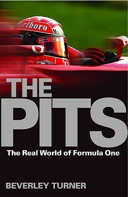 The Pits: The Real World Of Formula One by Beverley Turner