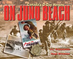 On Juno Beach: Canada's D Day Heroes by Hugh Brewster