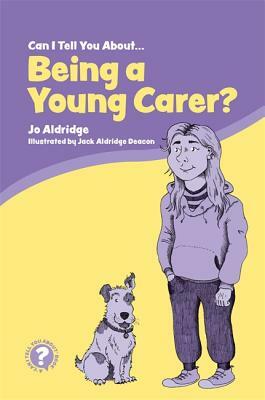 Can I Tell You about Being a Young Carer?: A Guide for Children, Family and Professionals by Jo Aldridge