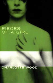 Pieces of a Girl by Charlotte Wood, Charlotte Wood