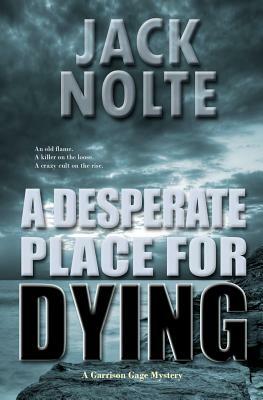 A Desperate Place for Dying: A Garrison Gage Mystery by Jack Nolte, Scott William Carter