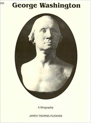 George Washington: The Indispensable Man by James Thomas Flexner